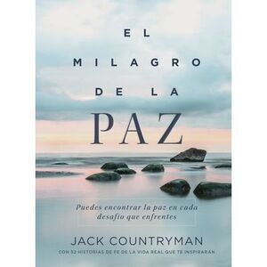 El Milagro de la Paz: Puedes Encontrar La Paz En Cada Desafío Que Enfrentes -- J